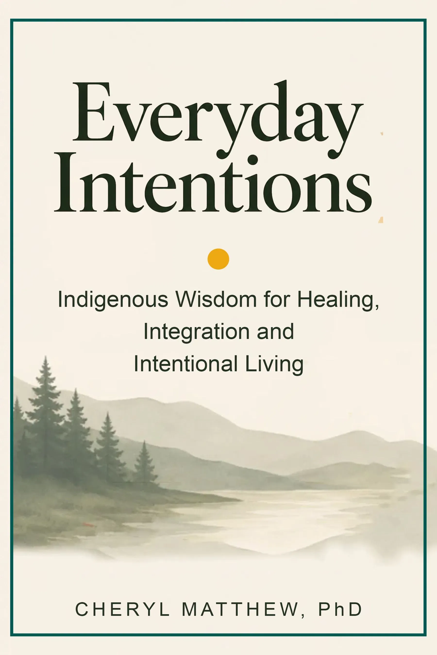Book cover of Everyday Intentions by Dr. Cheryl Matthew — a serene minimalist landscape of mountains and pine trees